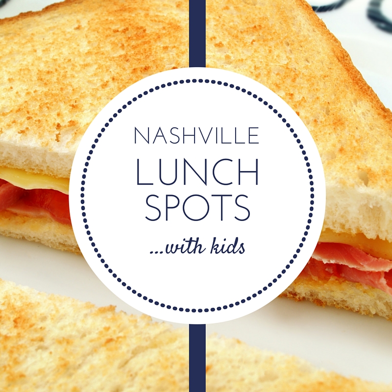 Nashville Kid Friendly Lunch Spots